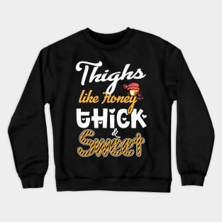 Thighs Like Honey Thick & Sweet Crewneck Sweatshirt